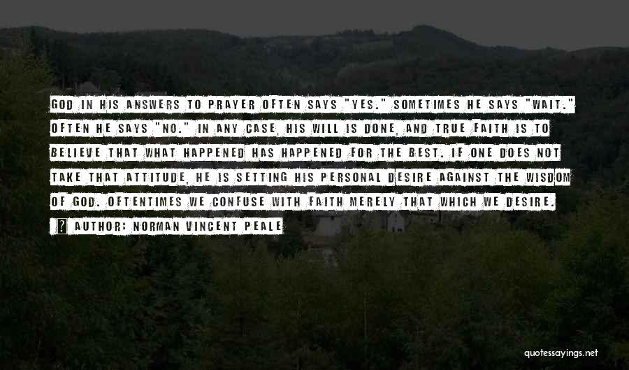 Norman Vincent Peale Quotes: God In His Answers To Prayer Often Says Yes. Sometimes He Says Wait. Often He Says No. In Any Case,