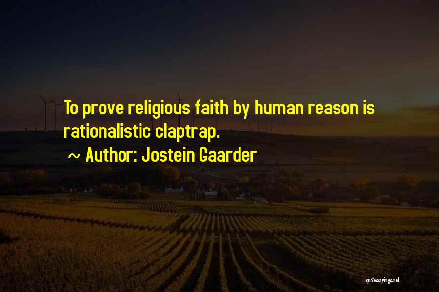 Jostein Gaarder Quotes: To Prove Religious Faith By Human Reason Is Rationalistic Claptrap.