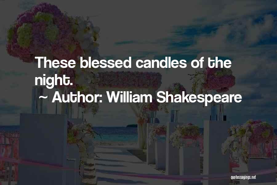 William Shakespeare Quotes: These Blessed Candles Of The Night.