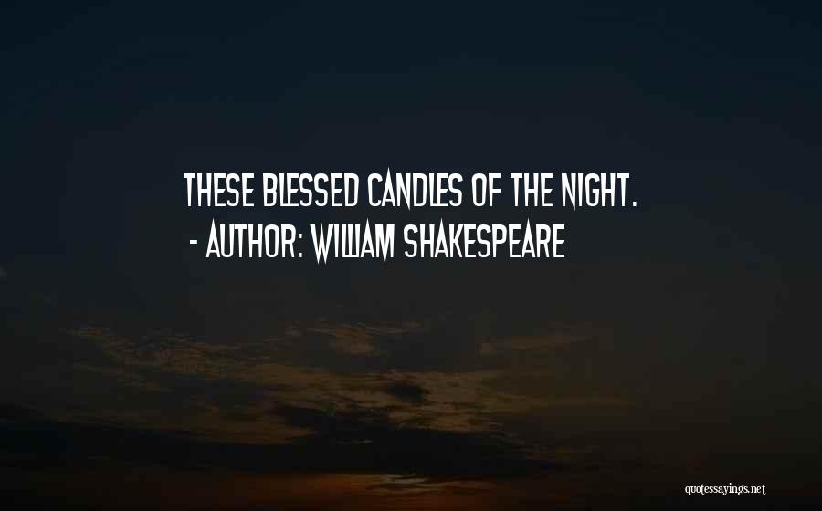 William Shakespeare Quotes: These Blessed Candles Of The Night.