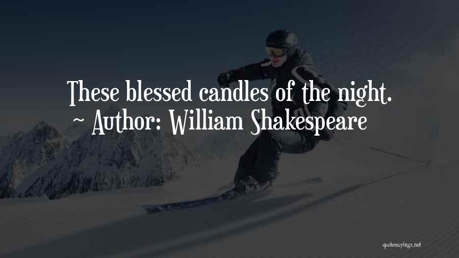 William Shakespeare Quotes: These Blessed Candles Of The Night.
