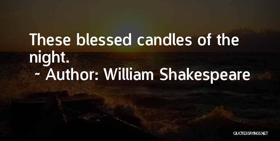William Shakespeare Quotes: These Blessed Candles Of The Night.