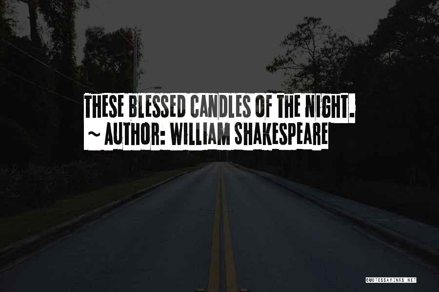 William Shakespeare Quotes: These Blessed Candles Of The Night.