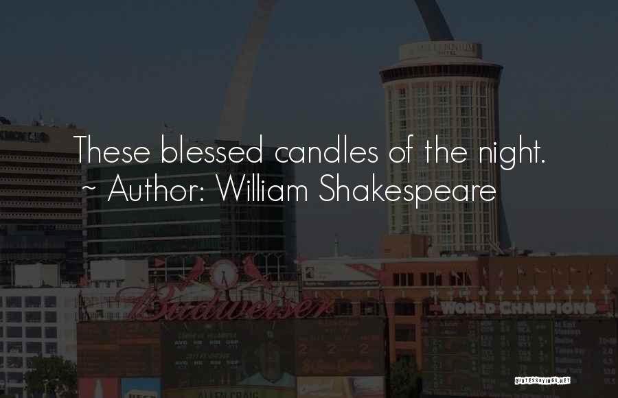 William Shakespeare Quotes: These Blessed Candles Of The Night.