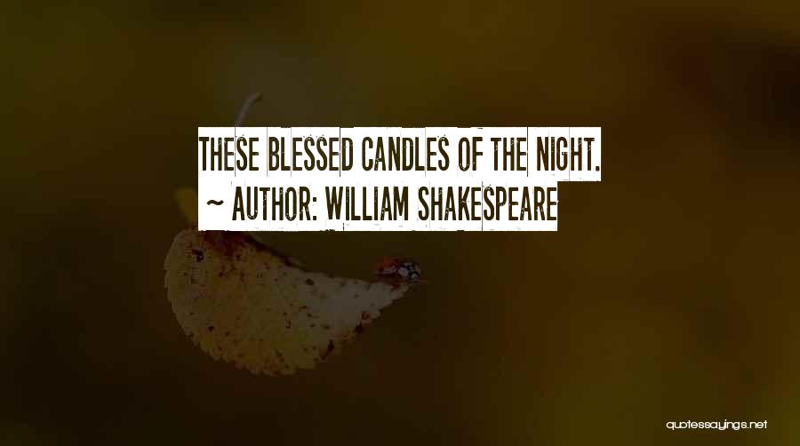 William Shakespeare Quotes: These Blessed Candles Of The Night.