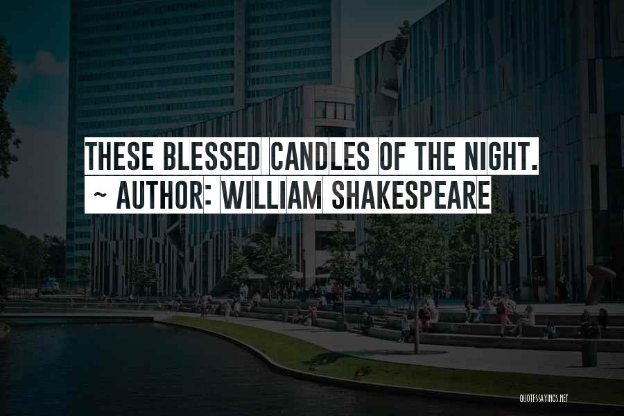 William Shakespeare Quotes: These Blessed Candles Of The Night.