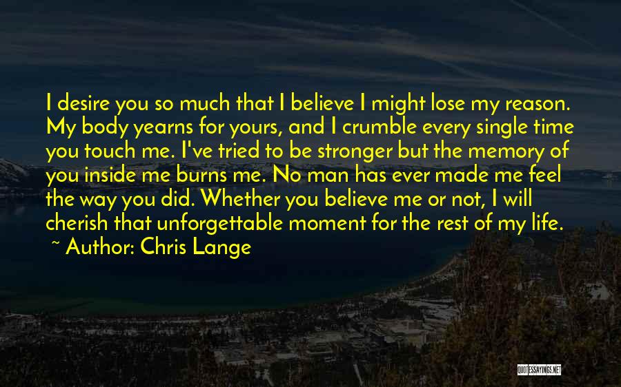 Chris Lange Quotes: I Desire You So Much That I Believe I Might Lose My Reason. My Body Yearns For Yours, And I