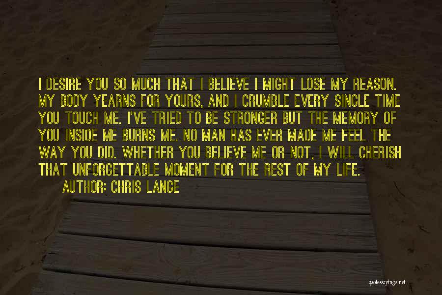 Chris Lange Quotes: I Desire You So Much That I Believe I Might Lose My Reason. My Body Yearns For Yours, And I