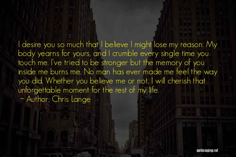 Chris Lange Quotes: I Desire You So Much That I Believe I Might Lose My Reason. My Body Yearns For Yours, And I