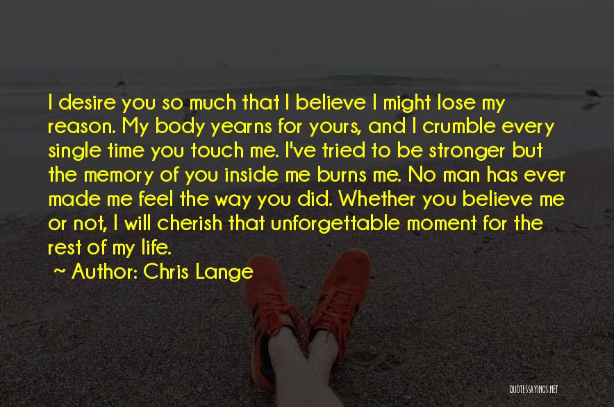 Chris Lange Quotes: I Desire You So Much That I Believe I Might Lose My Reason. My Body Yearns For Yours, And I