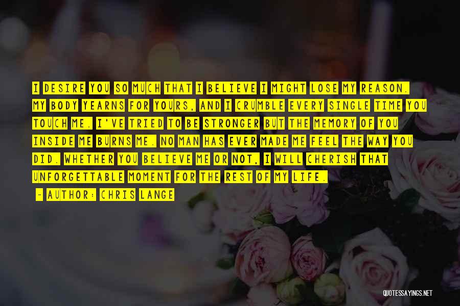 Chris Lange Quotes: I Desire You So Much That I Believe I Might Lose My Reason. My Body Yearns For Yours, And I