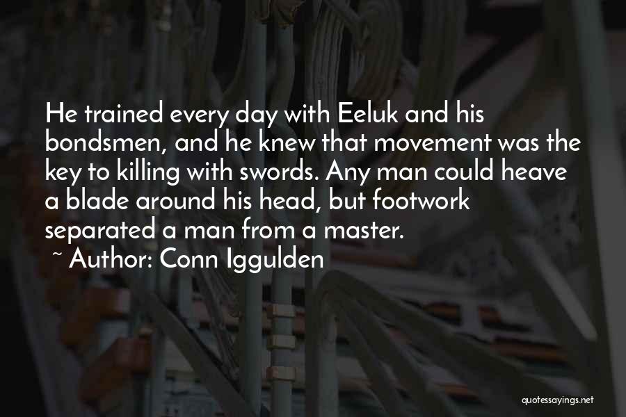 Conn Iggulden Quotes: He Trained Every Day With Eeluk And His Bondsmen, And He Knew That Movement Was The Key To Killing With