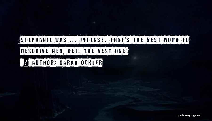 Sarah Ockler Quotes: Stephanie Was ... Intense. That's The Best Word To Describe Her, Del. The Best One.