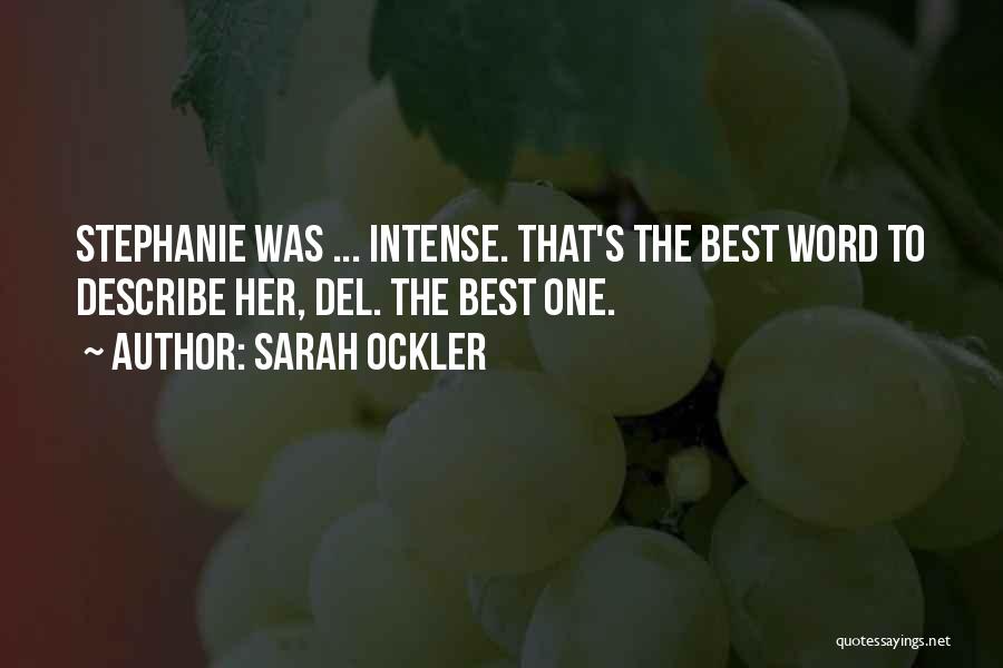 Sarah Ockler Quotes: Stephanie Was ... Intense. That's The Best Word To Describe Her, Del. The Best One.