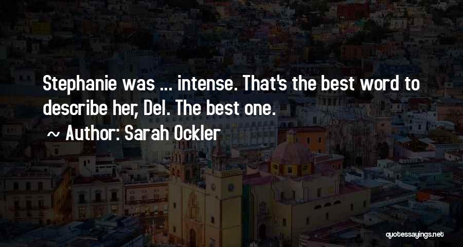 Sarah Ockler Quotes: Stephanie Was ... Intense. That's The Best Word To Describe Her, Del. The Best One.