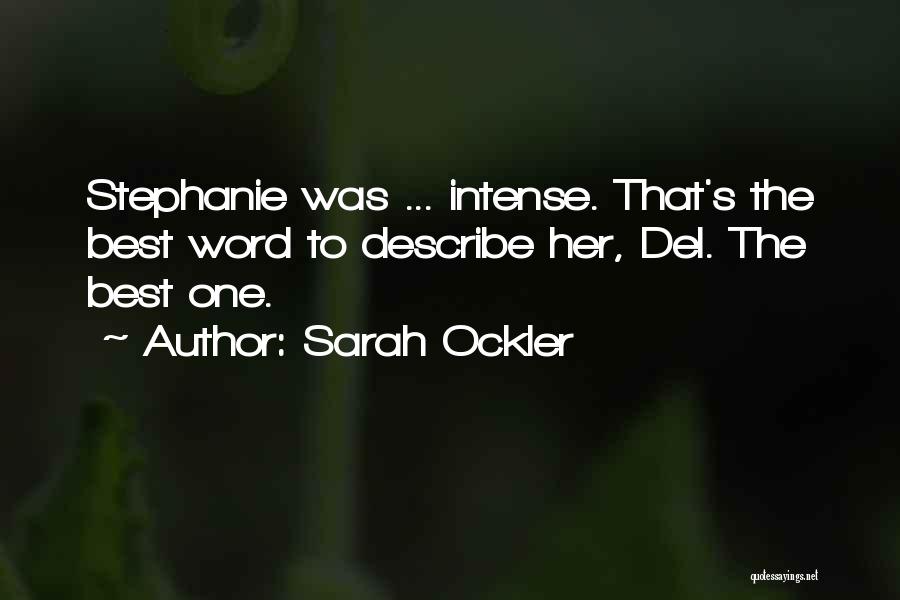 Sarah Ockler Quotes: Stephanie Was ... Intense. That's The Best Word To Describe Her, Del. The Best One.
