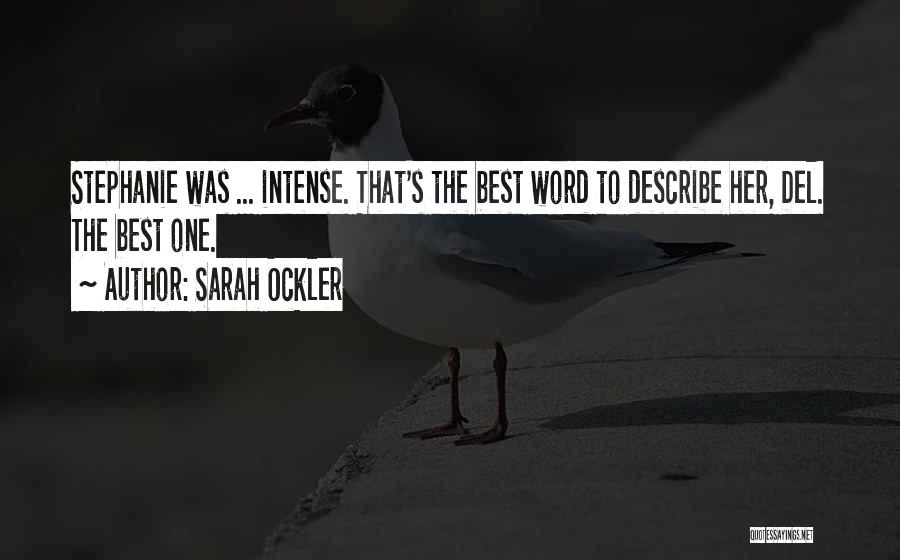 Sarah Ockler Quotes: Stephanie Was ... Intense. That's The Best Word To Describe Her, Del. The Best One.