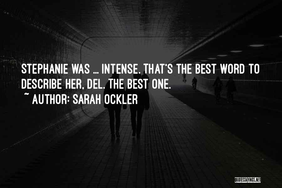 Sarah Ockler Quotes: Stephanie Was ... Intense. That's The Best Word To Describe Her, Del. The Best One.