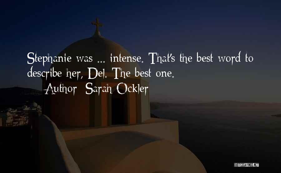 Sarah Ockler Quotes: Stephanie Was ... Intense. That's The Best Word To Describe Her, Del. The Best One.