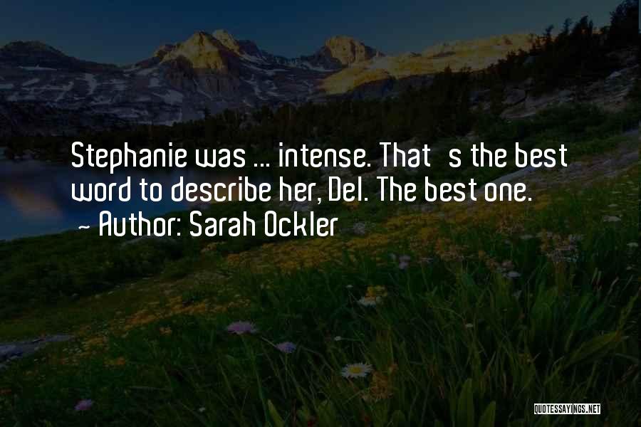 Sarah Ockler Quotes: Stephanie Was ... Intense. That's The Best Word To Describe Her, Del. The Best One.