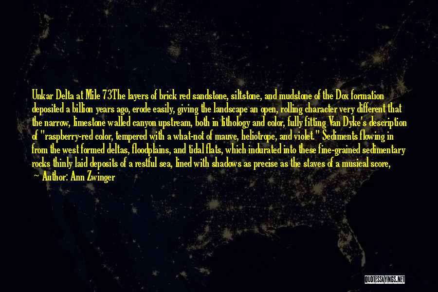 Ann Zwinger Quotes: Unkar Delta At Mile 73the Layers Of Brick Red Sandstone, Siltstone, And Mudstone Of The Dox Formation Deposited A Billion