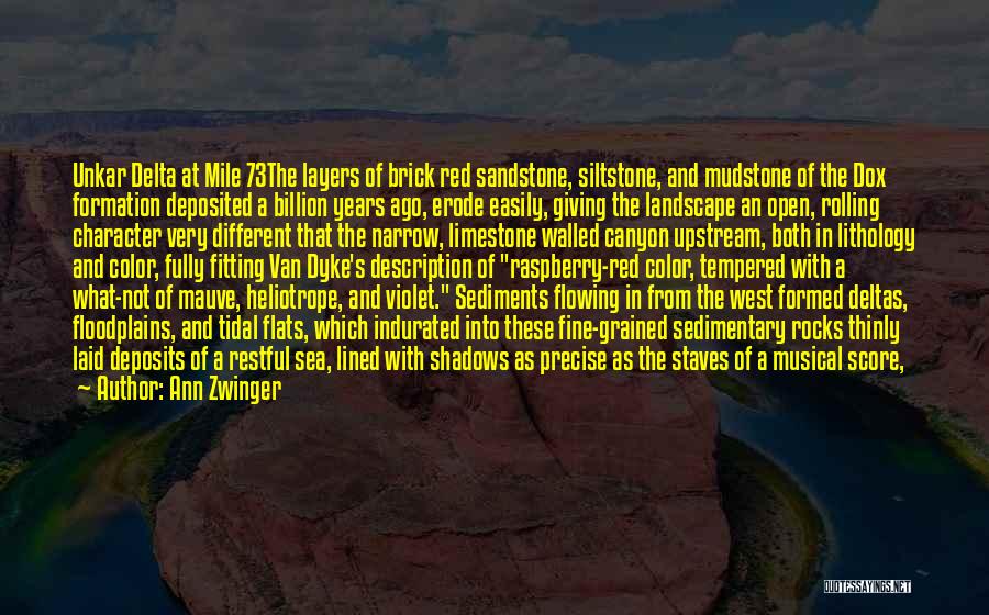 Ann Zwinger Quotes: Unkar Delta At Mile 73the Layers Of Brick Red Sandstone, Siltstone, And Mudstone Of The Dox Formation Deposited A Billion