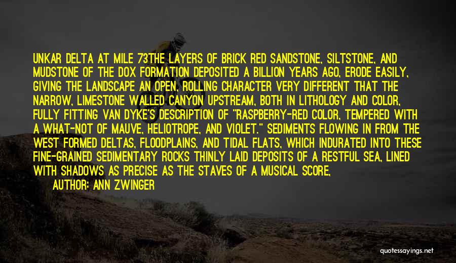 Ann Zwinger Quotes: Unkar Delta At Mile 73the Layers Of Brick Red Sandstone, Siltstone, And Mudstone Of The Dox Formation Deposited A Billion