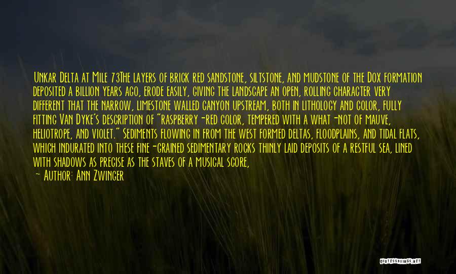 Ann Zwinger Quotes: Unkar Delta At Mile 73the Layers Of Brick Red Sandstone, Siltstone, And Mudstone Of The Dox Formation Deposited A Billion