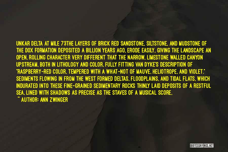 Ann Zwinger Quotes: Unkar Delta At Mile 73the Layers Of Brick Red Sandstone, Siltstone, And Mudstone Of The Dox Formation Deposited A Billion