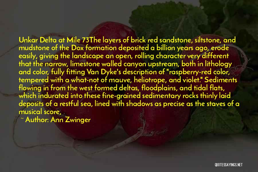 Ann Zwinger Quotes: Unkar Delta At Mile 73the Layers Of Brick Red Sandstone, Siltstone, And Mudstone Of The Dox Formation Deposited A Billion