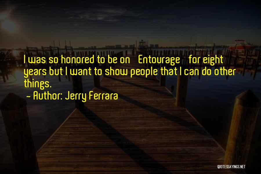 Jerry Ferrara Quotes: I Was So Honored To Be On 'entourage' For Eight Years But I Want To Show People That I Can