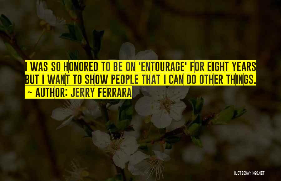 Jerry Ferrara Quotes: I Was So Honored To Be On 'entourage' For Eight Years But I Want To Show People That I Can