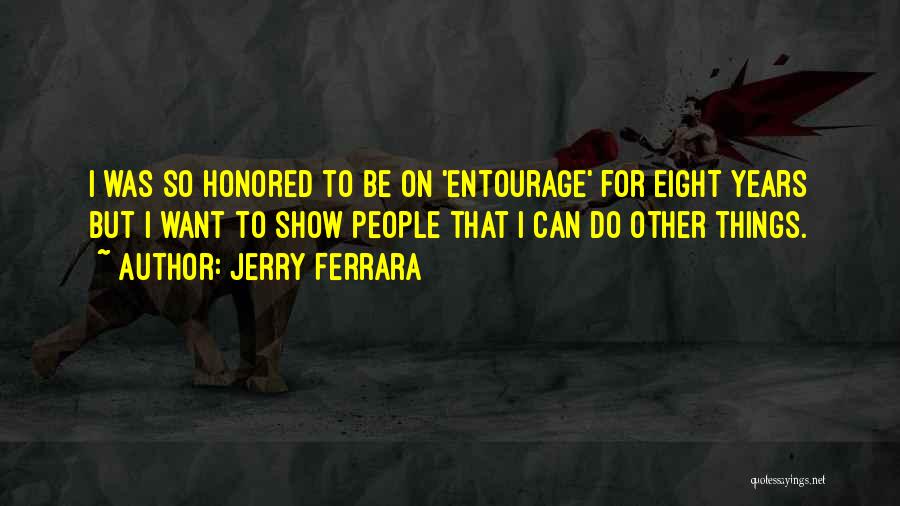 Jerry Ferrara Quotes: I Was So Honored To Be On 'entourage' For Eight Years But I Want To Show People That I Can