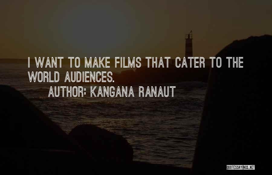 Kangana Ranaut Quotes: I Want To Make Films That Cater To The World Audiences.