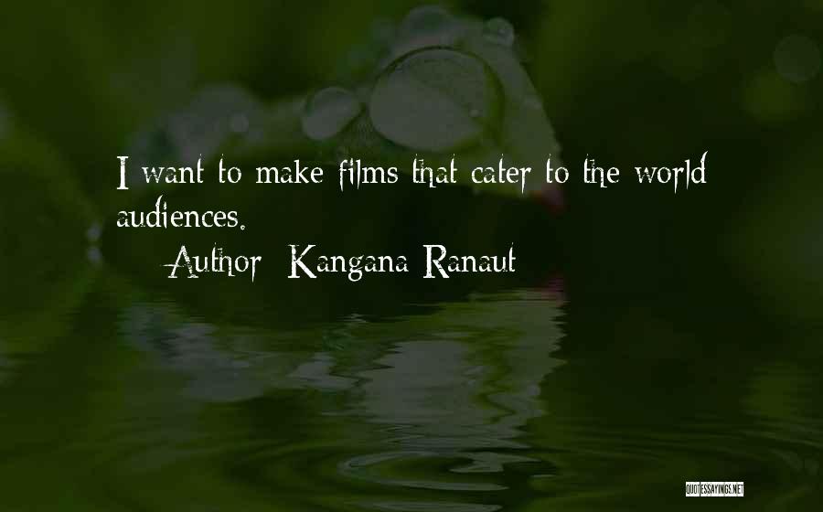 Kangana Ranaut Quotes: I Want To Make Films That Cater To The World Audiences.