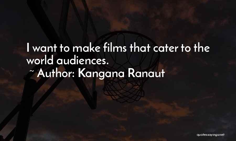 Kangana Ranaut Quotes: I Want To Make Films That Cater To The World Audiences.
