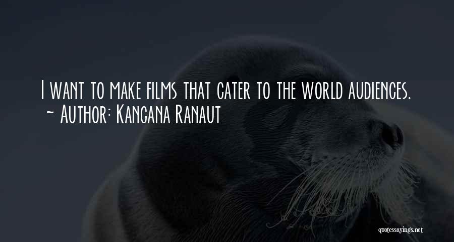 Kangana Ranaut Quotes: I Want To Make Films That Cater To The World Audiences.