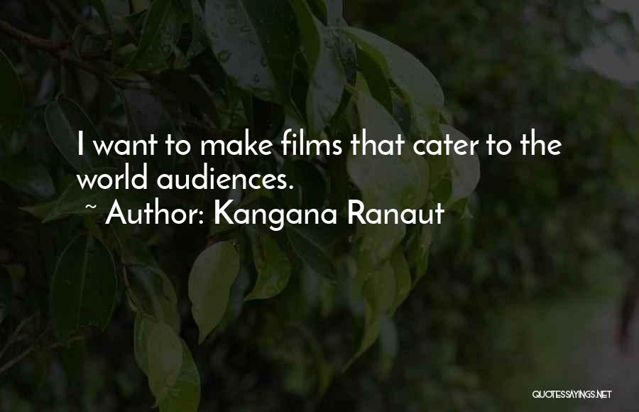Kangana Ranaut Quotes: I Want To Make Films That Cater To The World Audiences.