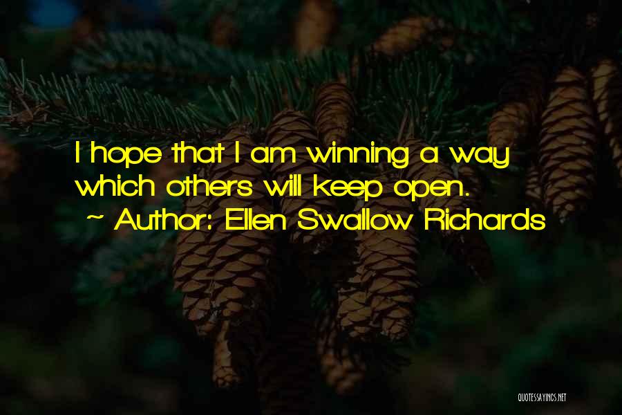 Ellen Swallow Richards Quotes: I Hope That I Am Winning A Way Which Others Will Keep Open.