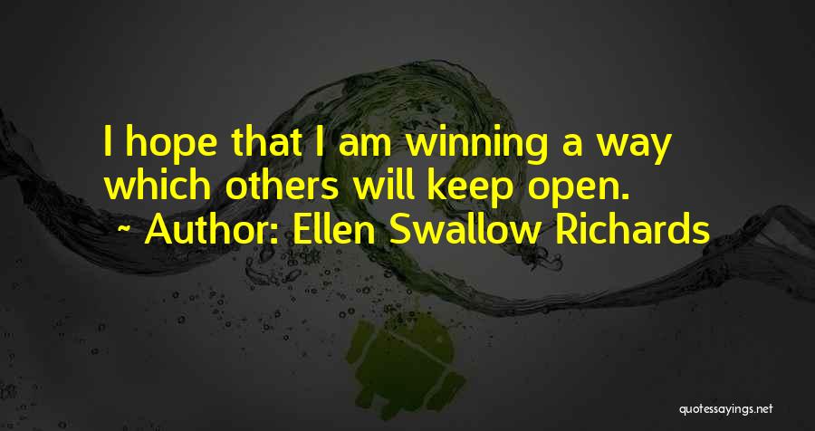 Ellen Swallow Richards Quotes: I Hope That I Am Winning A Way Which Others Will Keep Open.
