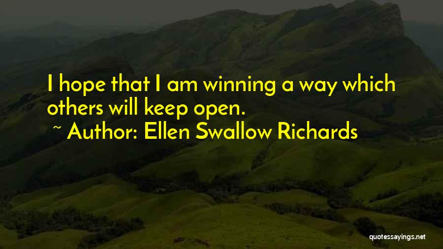 Ellen Swallow Richards Quotes: I Hope That I Am Winning A Way Which Others Will Keep Open.