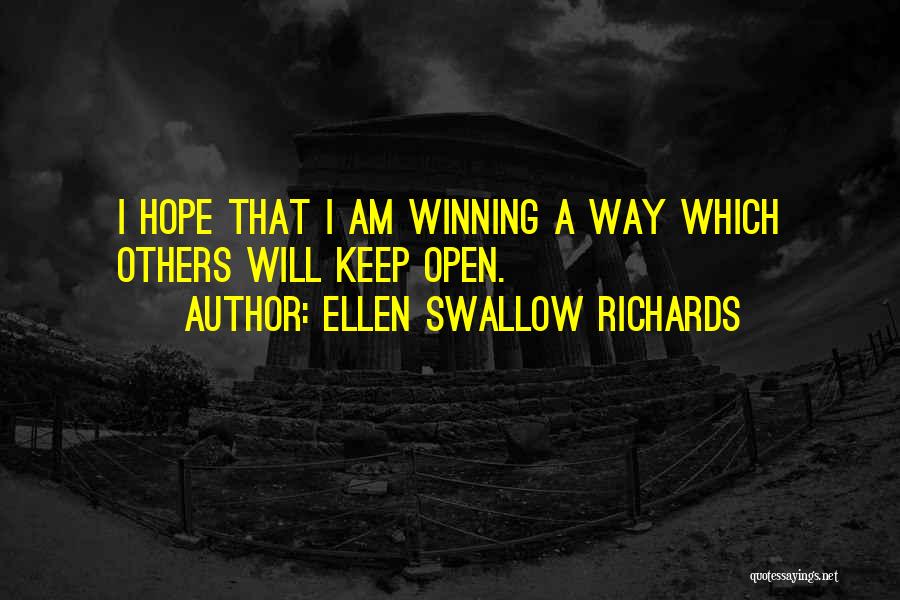 Ellen Swallow Richards Quotes: I Hope That I Am Winning A Way Which Others Will Keep Open.