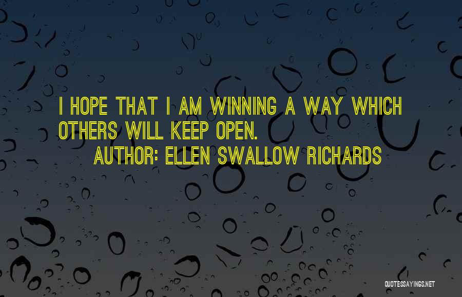Ellen Swallow Richards Quotes: I Hope That I Am Winning A Way Which Others Will Keep Open.