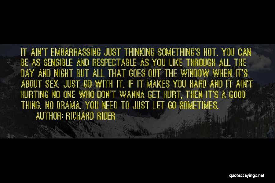 Richard Rider Quotes: It Ain't Embarrassing Just Thinking Something's Hot. You Can Be As Sensible And Respectable As You Like Through All The
