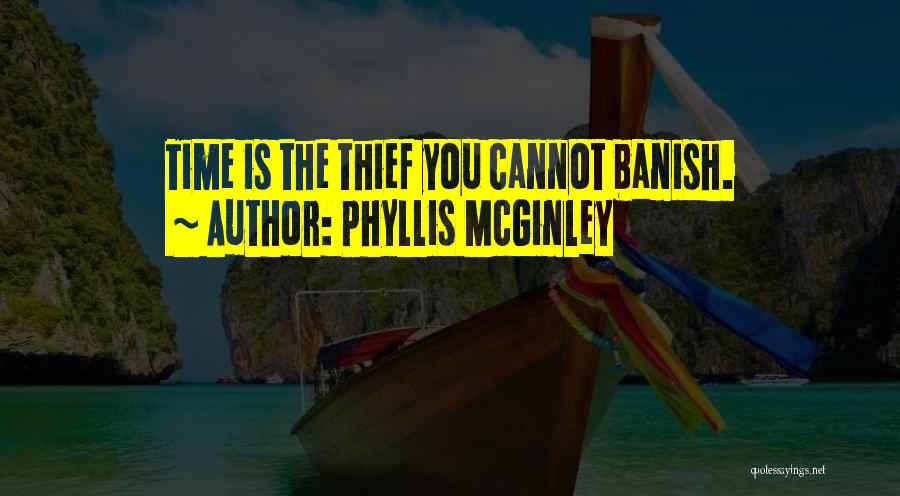 Phyllis McGinley Quotes: Time Is The Thief You Cannot Banish.