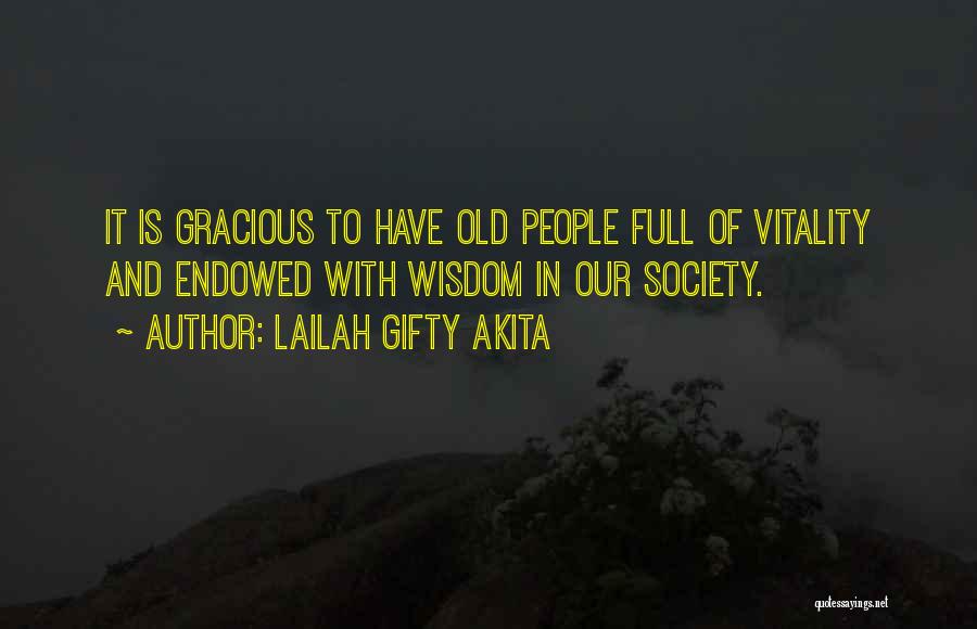 Lailah Gifty Akita Quotes: It Is Gracious To Have Old People Full Of Vitality And Endowed With Wisdom In Our Society.