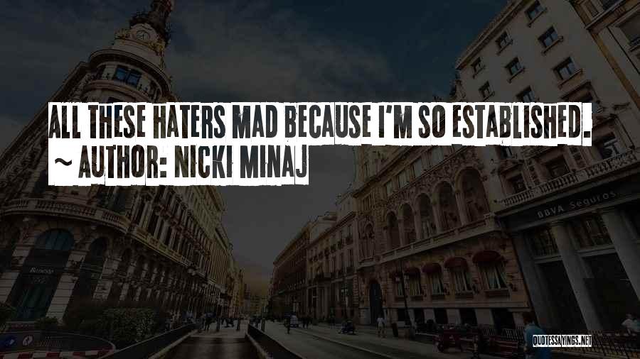 Nicki Minaj Quotes: All These Haters Mad Because I'm So Established.