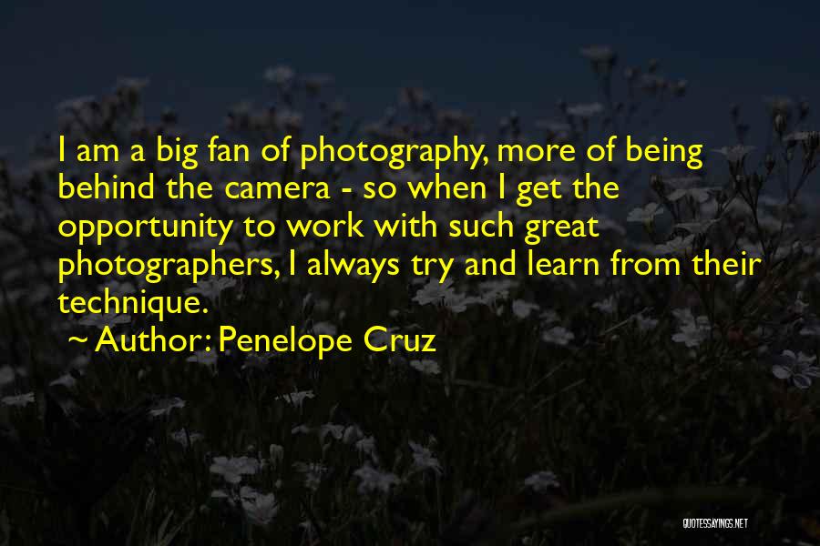 Penelope Cruz Quotes: I Am A Big Fan Of Photography, More Of Being Behind The Camera - So When I Get The Opportunity