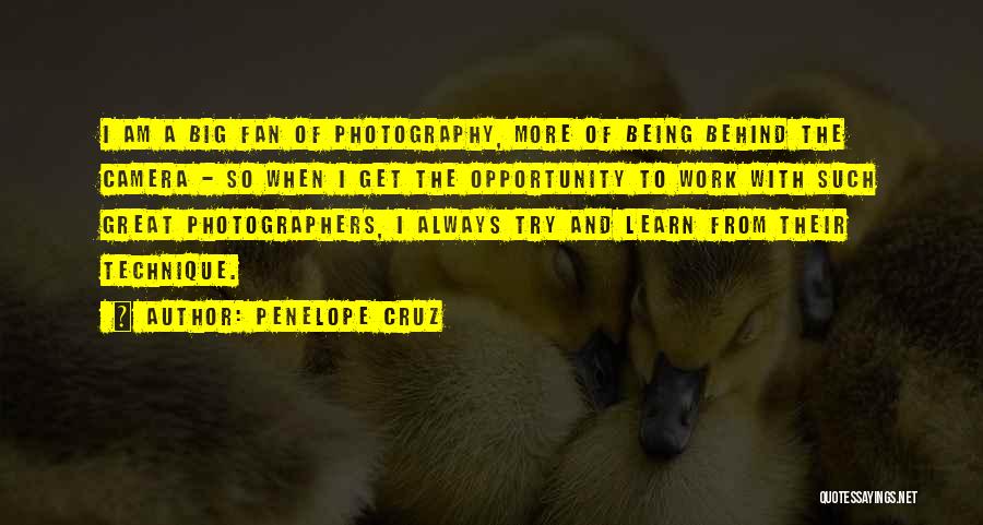 Penelope Cruz Quotes: I Am A Big Fan Of Photography, More Of Being Behind The Camera - So When I Get The Opportunity