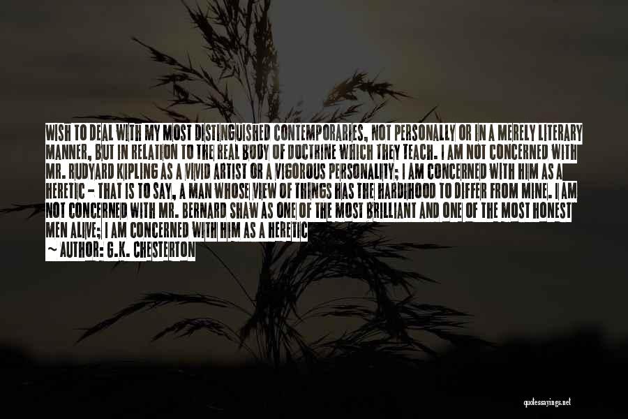 G.K. Chesterton Quotes: Wish To Deal With My Most Distinguished Contemporaries, Not Personally Or In A Merely Literary Manner, But In Relation To